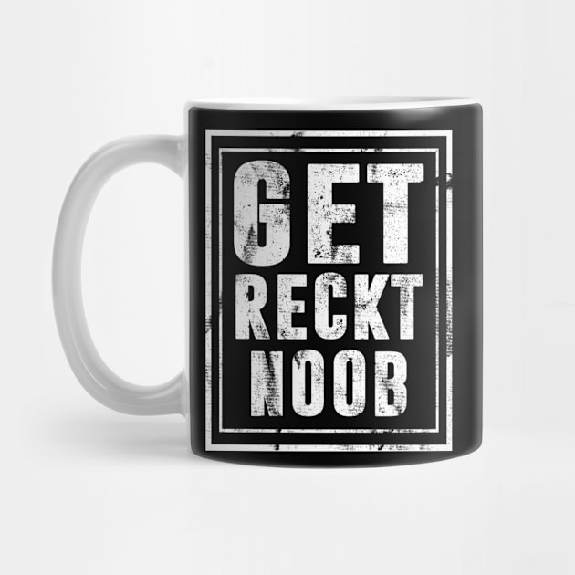 Get Reckt Noob Gamer by funkyteesfunny